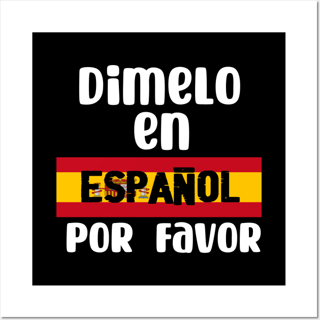 Dimelo en espanol por favor - Tell me in Spanish Por Favor Wall Art by TeamLAW